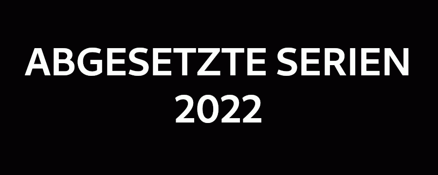 Abgesetzte Serien 2022